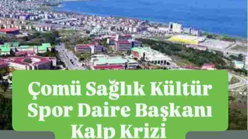 ÇOMÜ'de Sağlık Daire Başkanı Kalp Krizi Geçirdi