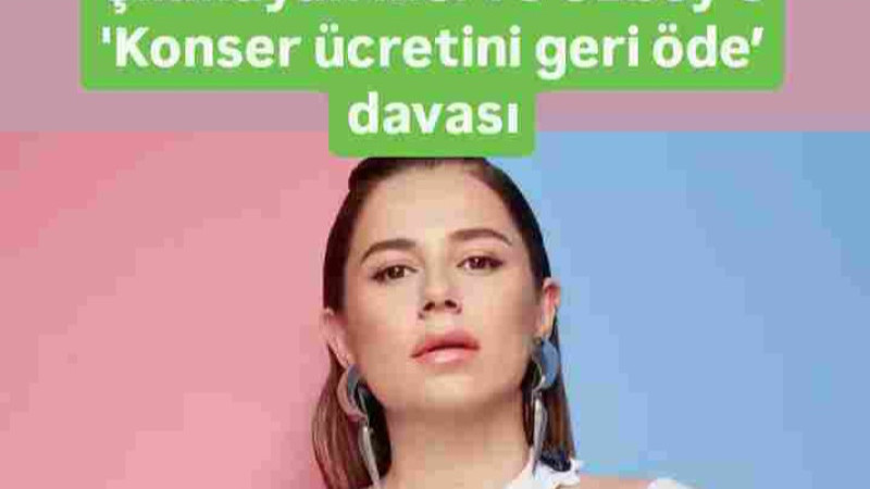 Merve Özbey'e 'Konser ücretini geri öde’ davası