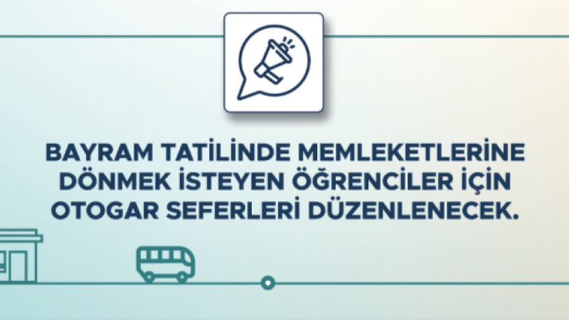Bayram Tatilinde Evlerine Dönmek İsteyen Öğrenciler için Otogar Seferleri Düzenlenecek