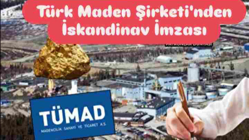 Türk Maden Şirketinden İskandinav İmzası