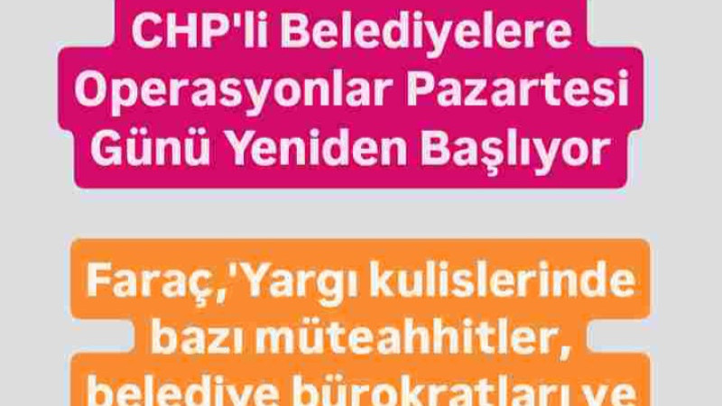 CHP'li Belediyelere Operasyonlar Sürecek mi?