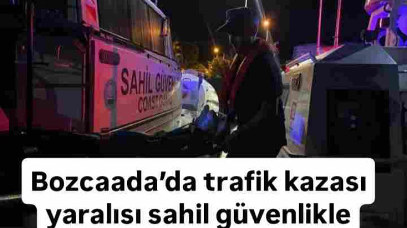 Bozcaada’da trafik kazası yaralısı sahil güvenlikle tahliye edildi 