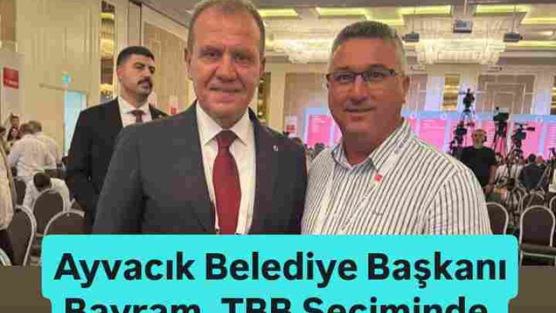 Ayvacık Belediye Başkanı Bayram, TBB Seçiminde 