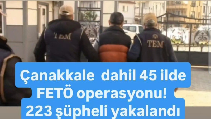 Çanakkale dahil 45 ilde FETÖ operasyonu! 223 şüpheli yakalandı