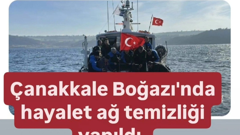 Çanakkale Boğazı'nda hayalet ağ temizliği yapıldı