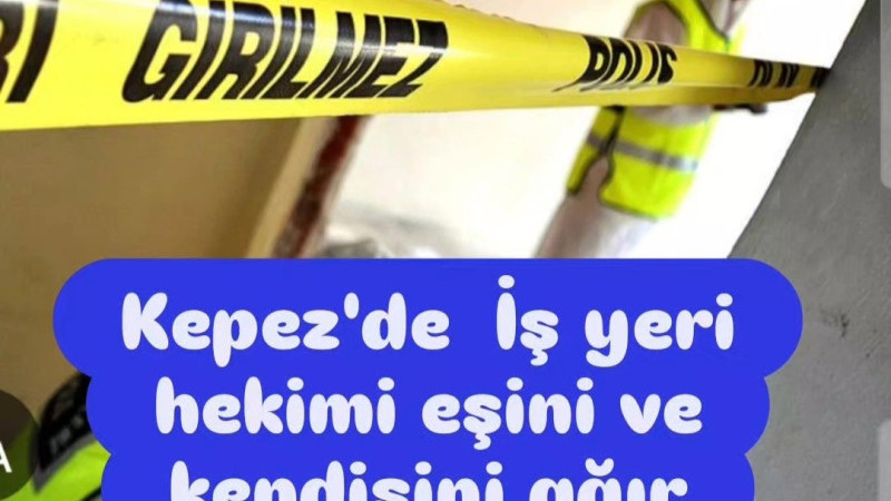 Kepez'de İşyeri Hekimi Eşini Bıçakladı