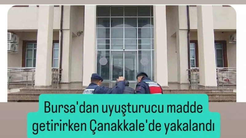 Bursa'dan uyuşturucu madde getirirken Çanakkale'de yakalandı