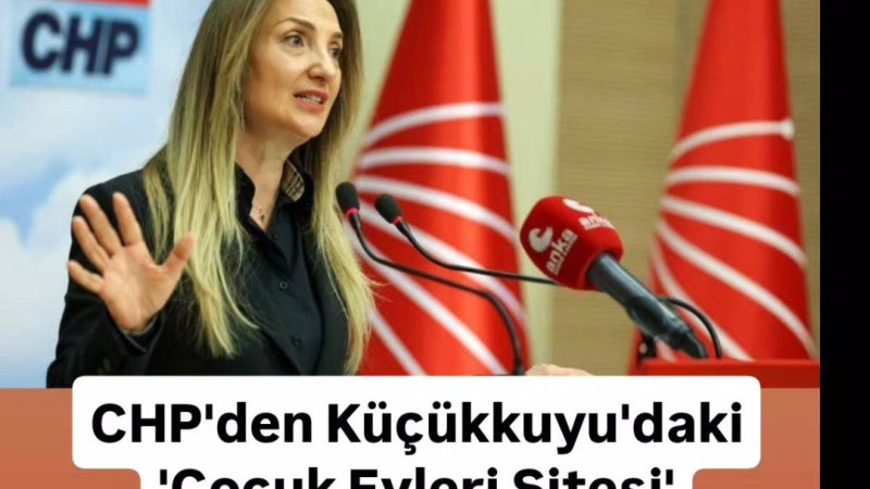 CHP'den 'Çocuk Evleri Sitesi' iddialarına tepki