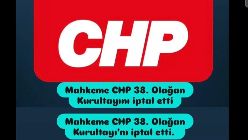 CHP 38. Olağan Kurulu İptal Edildi
