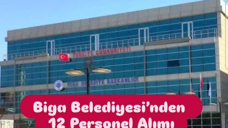 Biga Belediyesi’nden 12 Personel Alımı