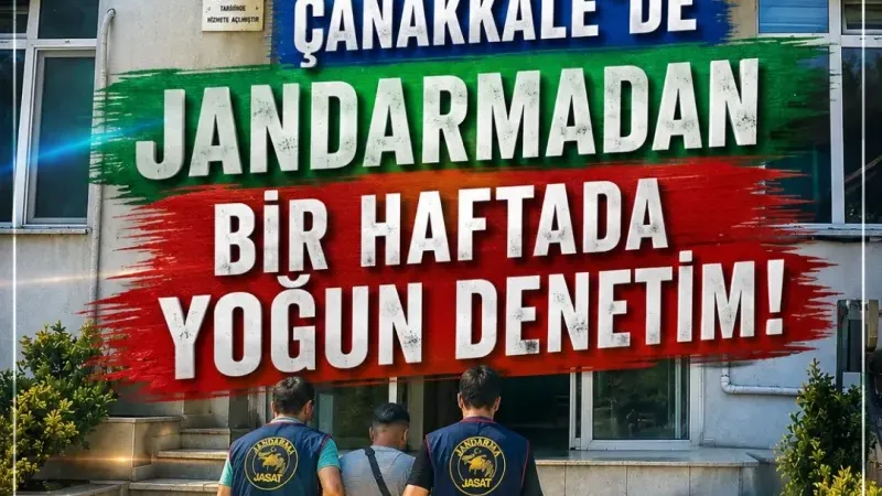 Çanakkale'de Jandarmadan Bir Haftada Yoğun Denetim: 64 Aranan Şahıs Yakalandı